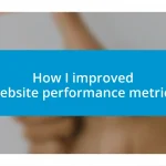 How I improved website performance metrics