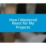 How I Mastered React for My Projects