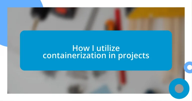 How I utilize containerization in projects