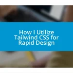 How I Utilize Tailwind CSS for Rapid Design