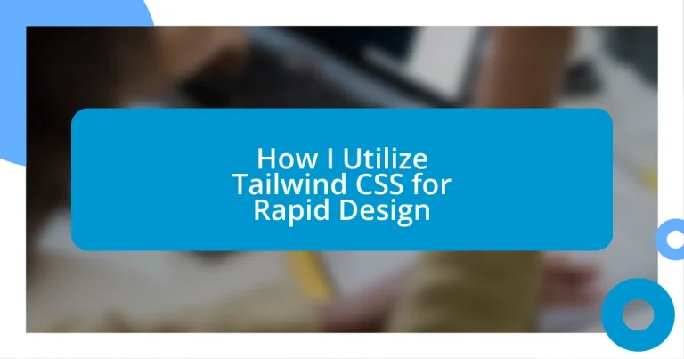 How I Utilize Tailwind CSS for Rapid Design