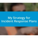 My Strategy for Incident Response Plans