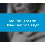 My Thoughts on User-Centric Design