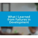 What I Learned from Failures in Development