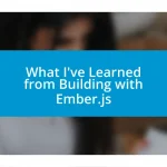 What I’ve Learned from Building with Ember.js