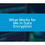 What Works for Me in Data Encryption