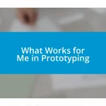 What Works for Me in Prototyping