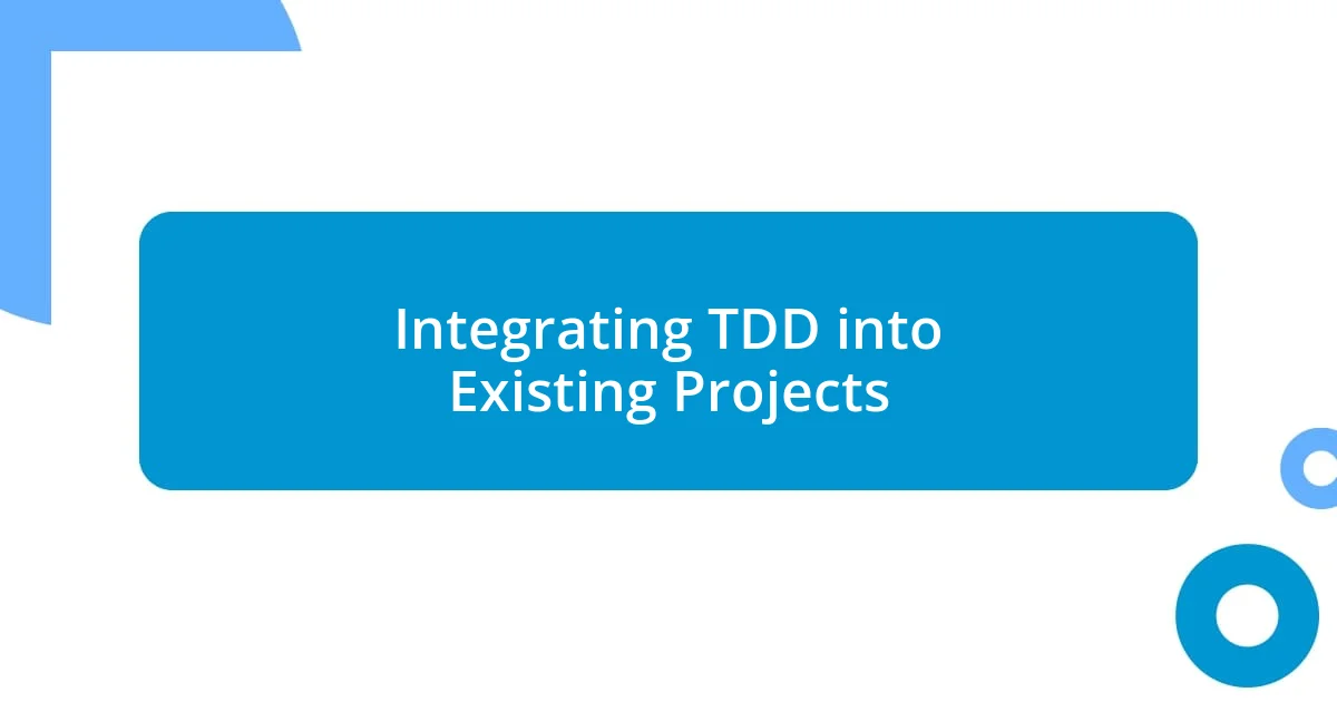 Integrating TDD into Existing Projects