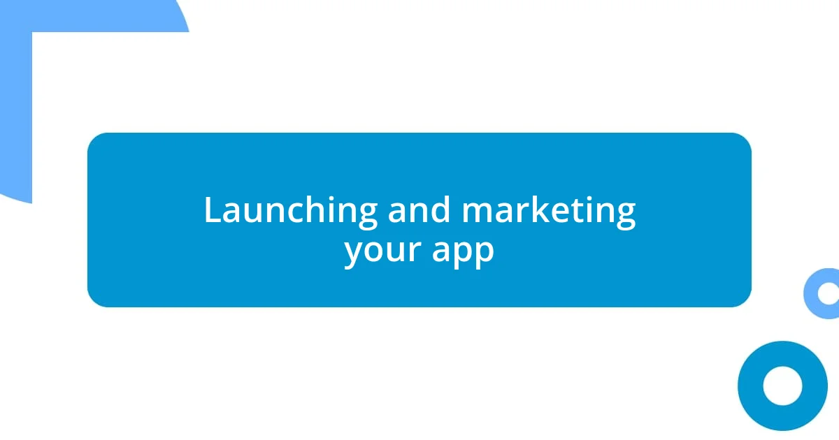 Launching and marketing your app