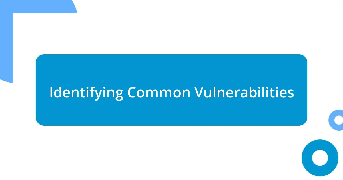 Identifying Common Vulnerabilities