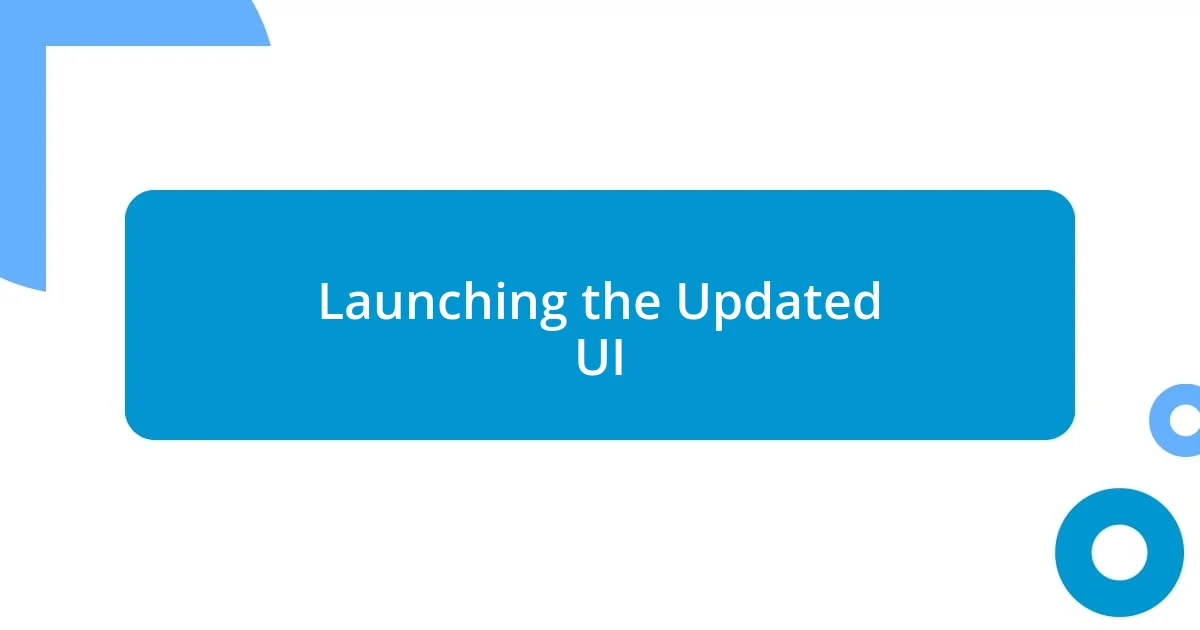 Launching the Updated UI