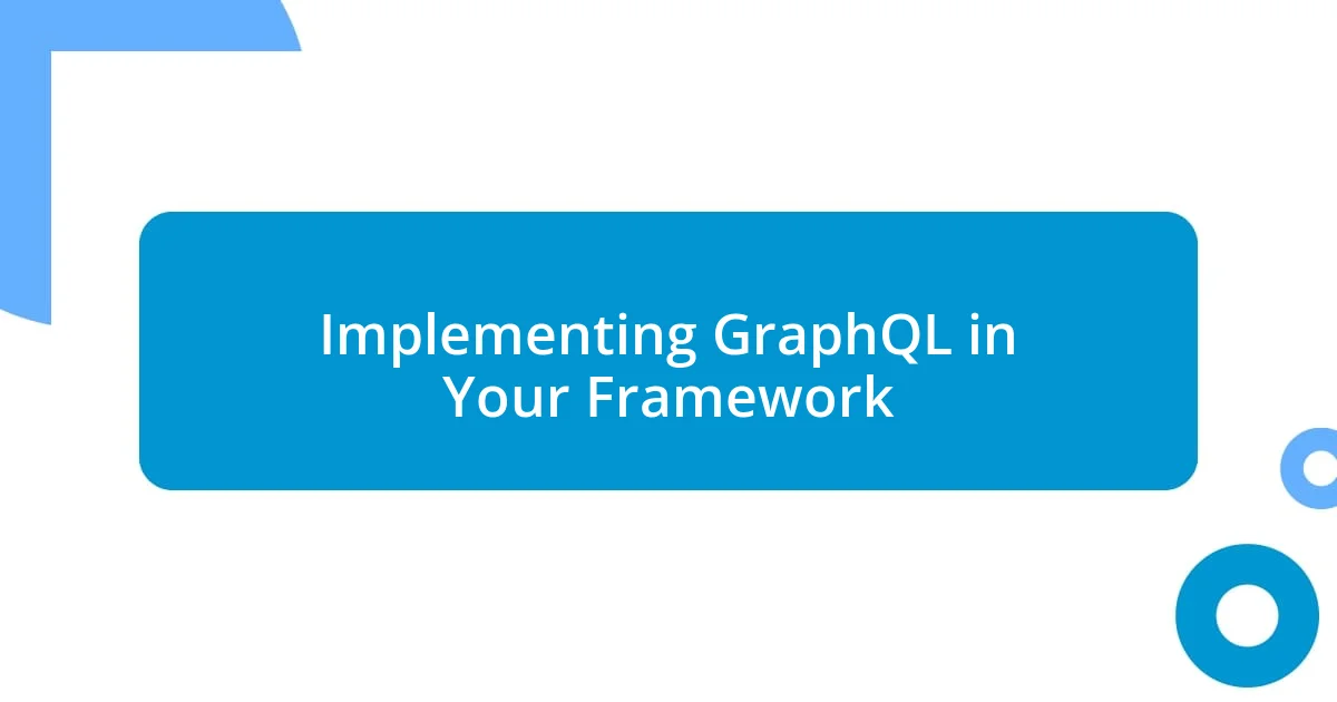 Implementing GraphQL in Your Framework