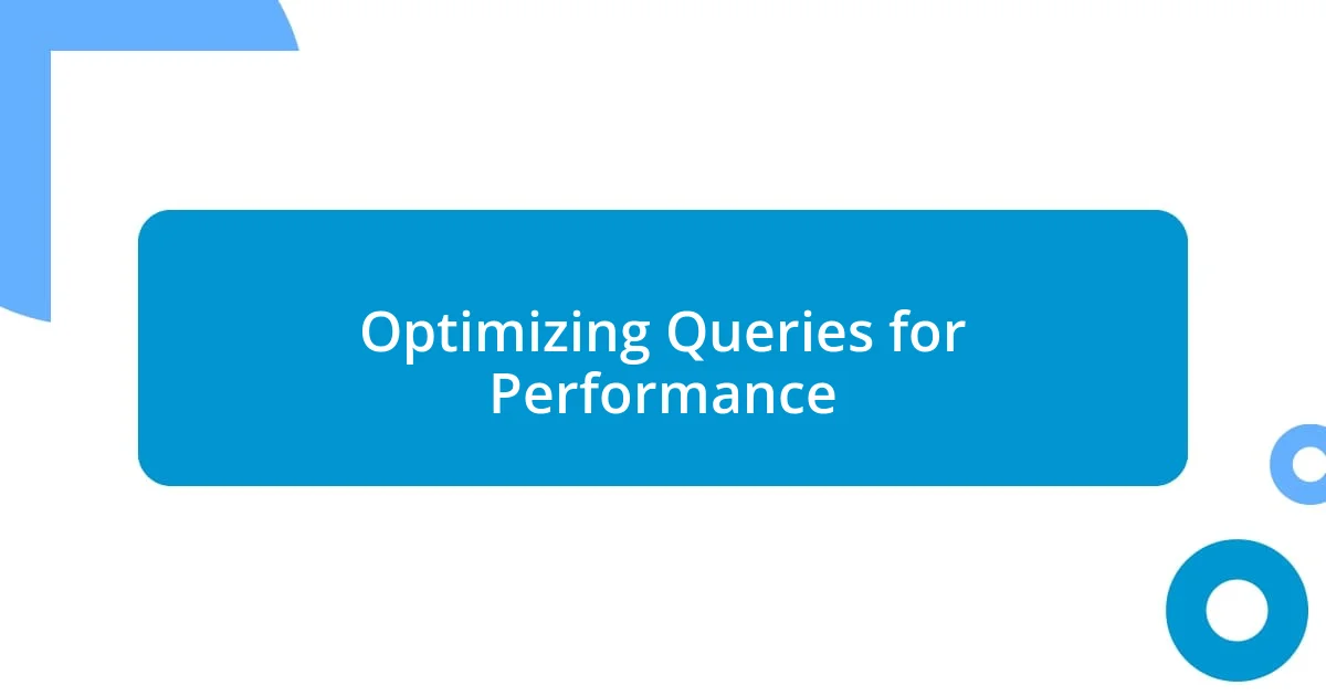 Optimizing Queries for Performance