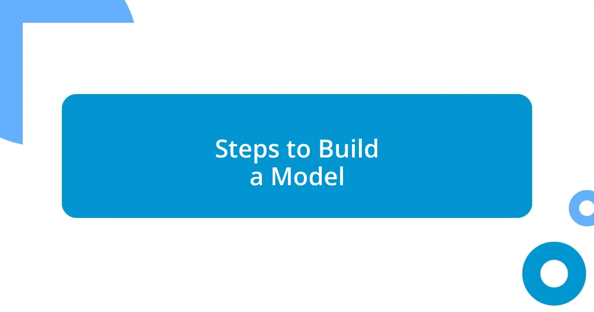 Steps to Build a Model