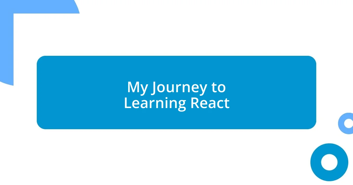 My Journey to Learning React