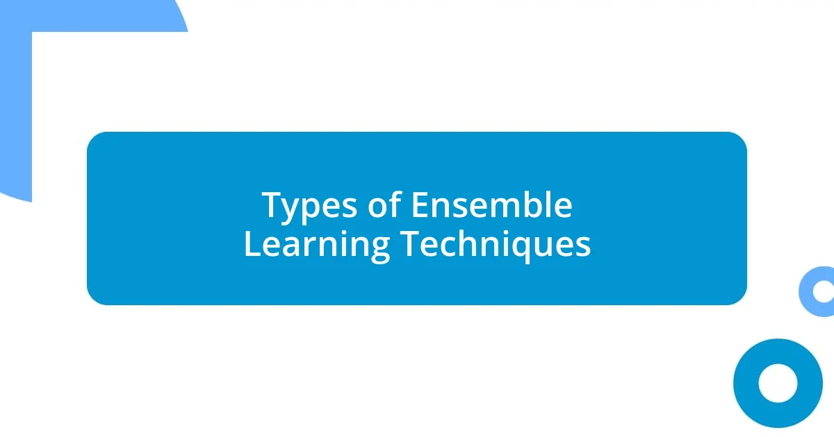 Types of Ensemble Learning Techniques