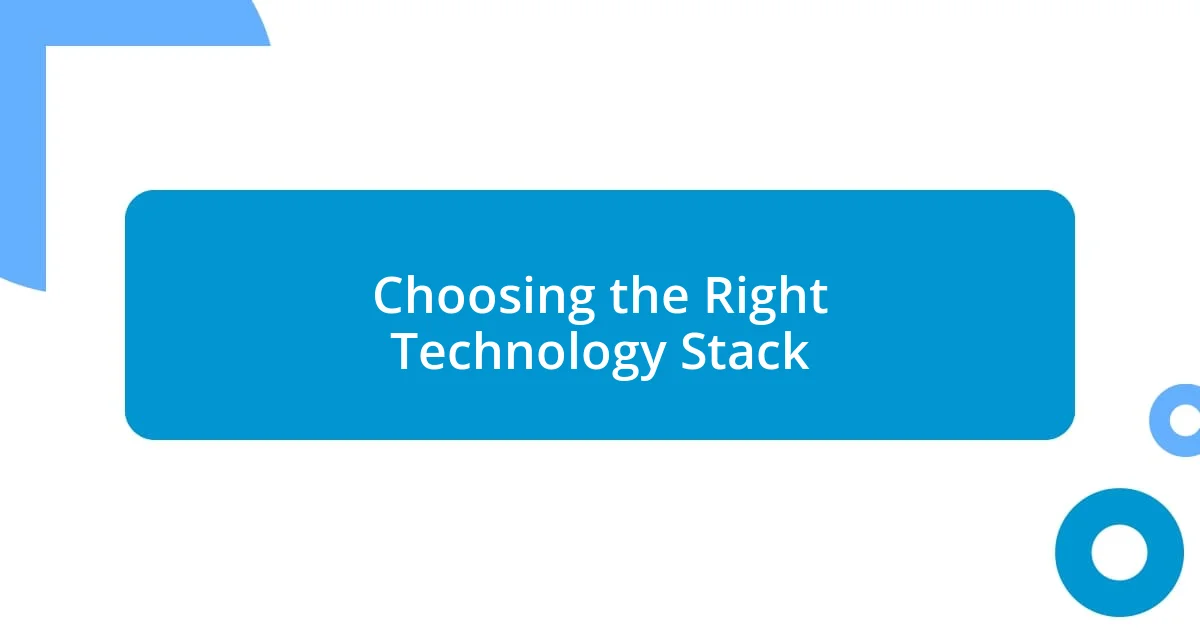 Choosing the Right Technology Stack