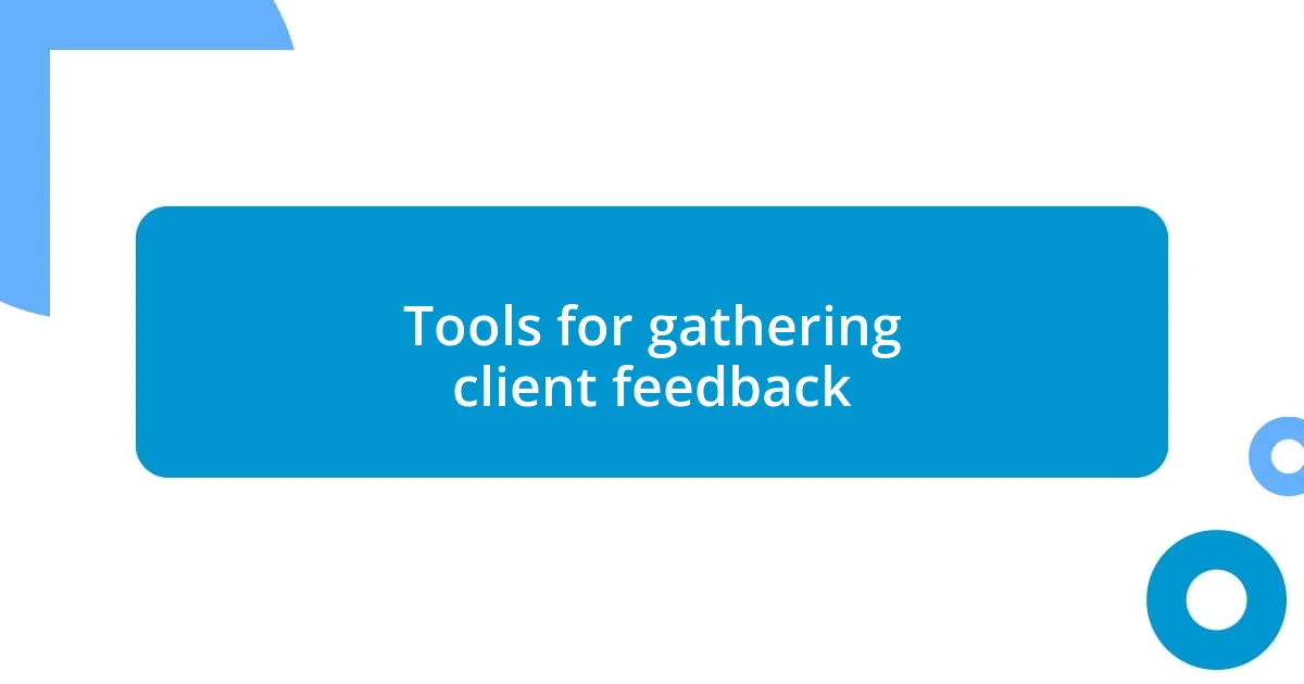 Tools for gathering client feedback