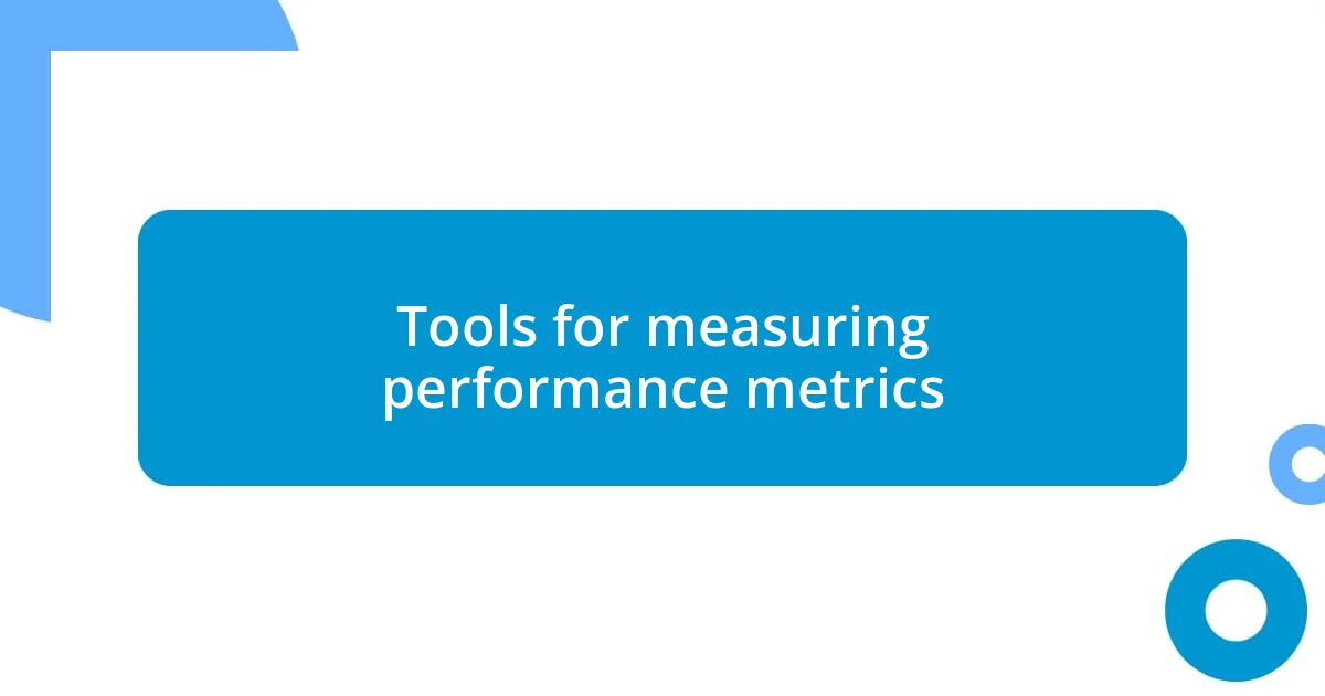 Tools for measuring performance metrics