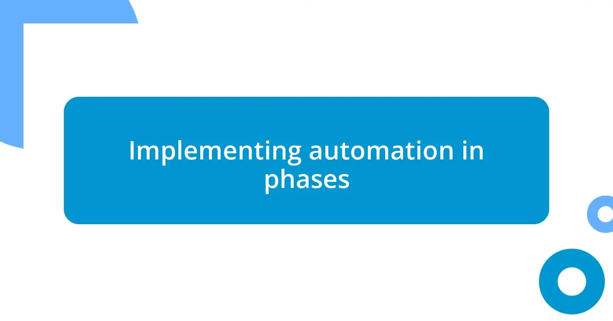 Implementing automation in phases