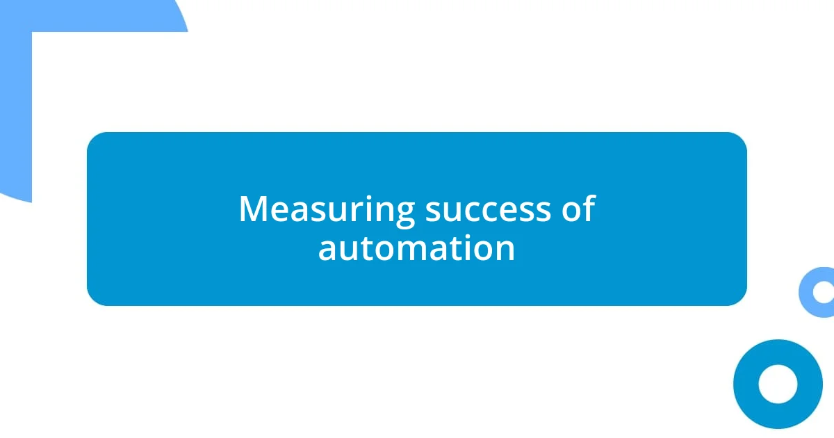 Measuring success of automation