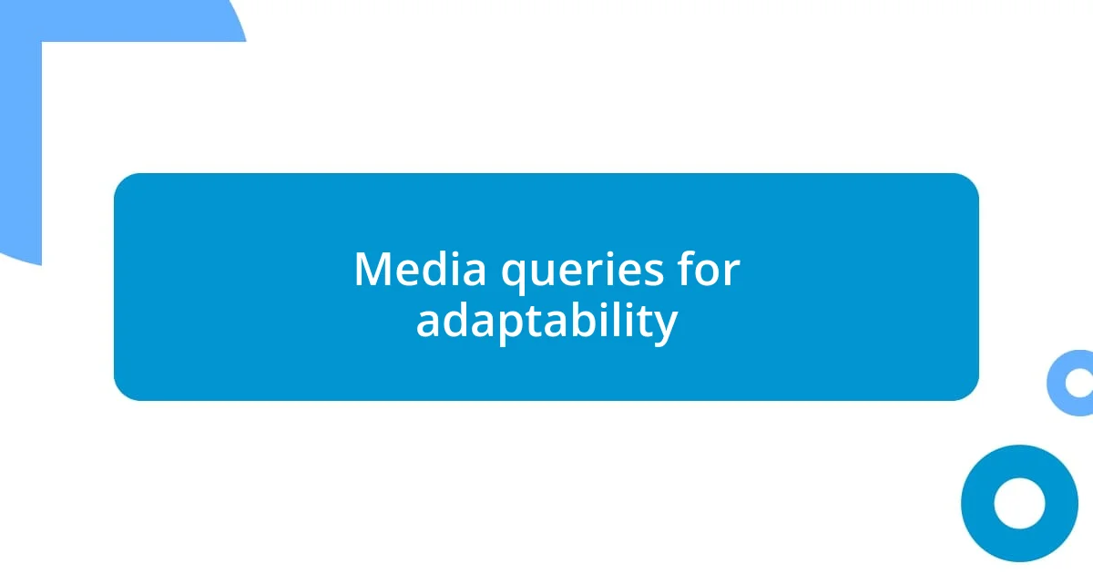 Media queries for adaptability