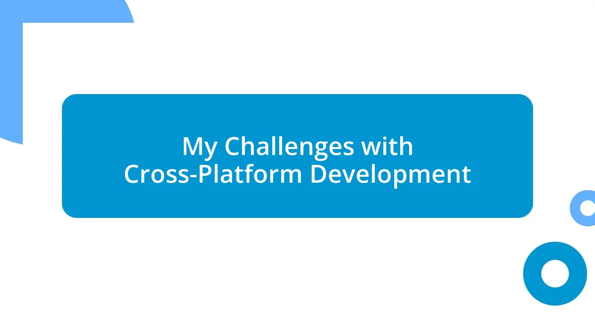 My Challenges with Cross-Platform Development