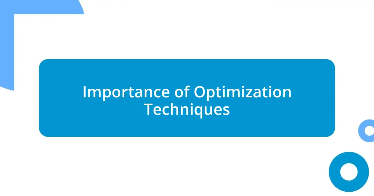 Importance of Optimization Techniques