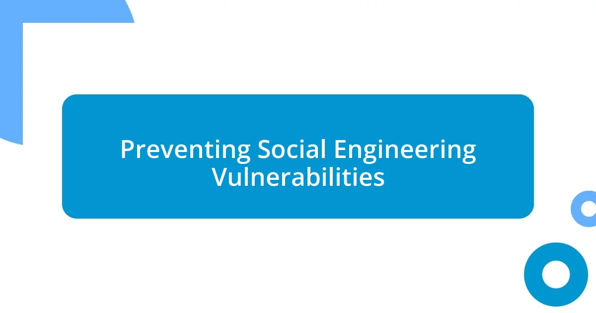 Preventing Social Engineering Vulnerabilities