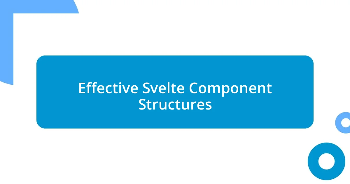 Effective Svelte Component Structures