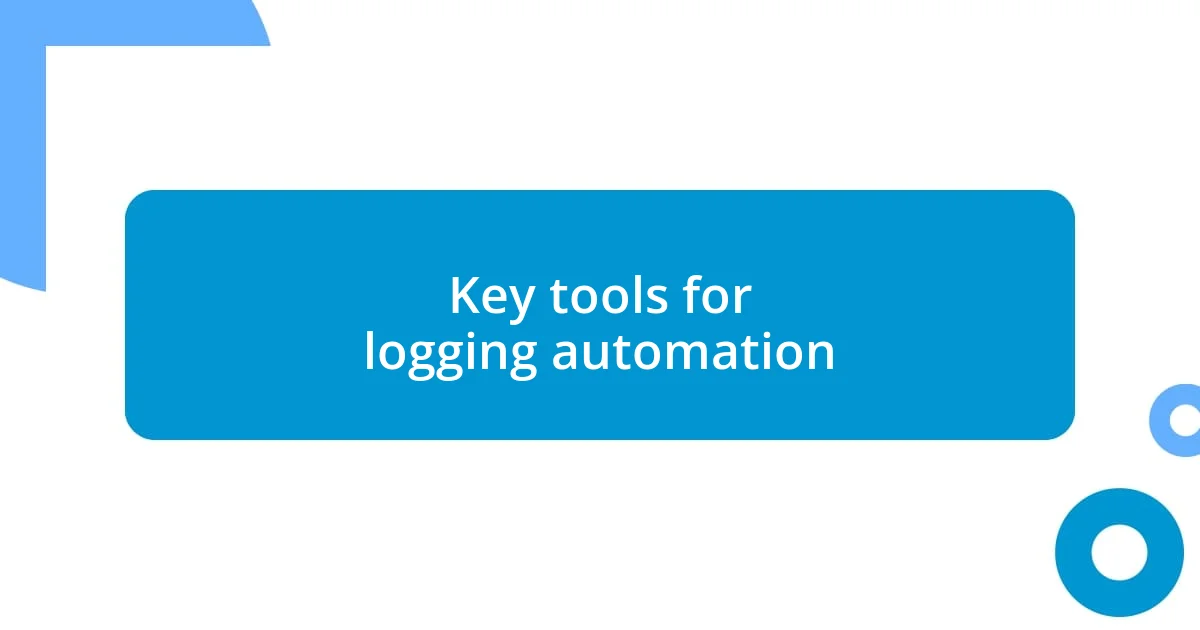 Key tools for logging automation