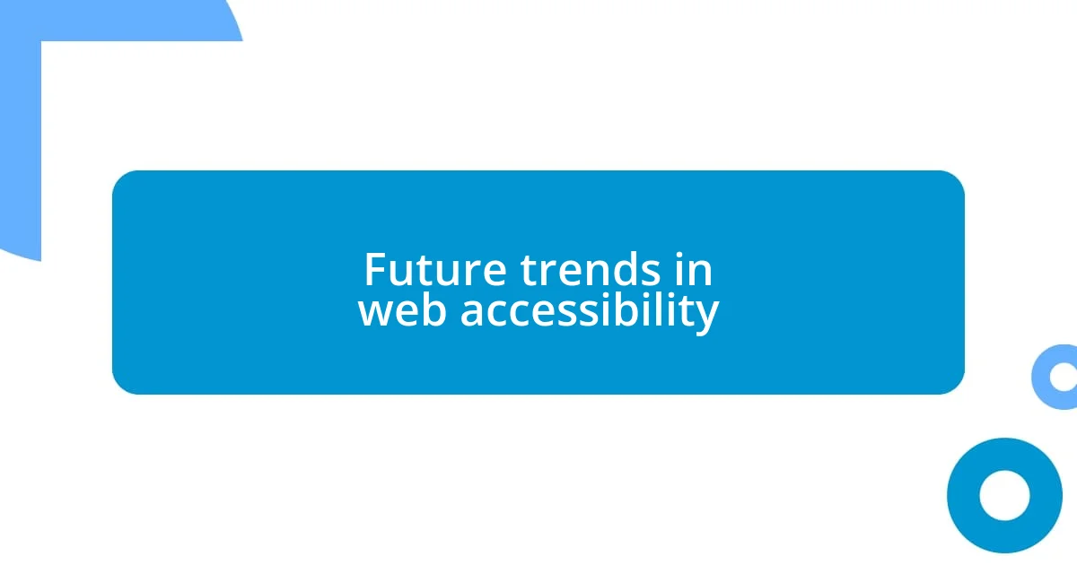 Future trends in web accessibility