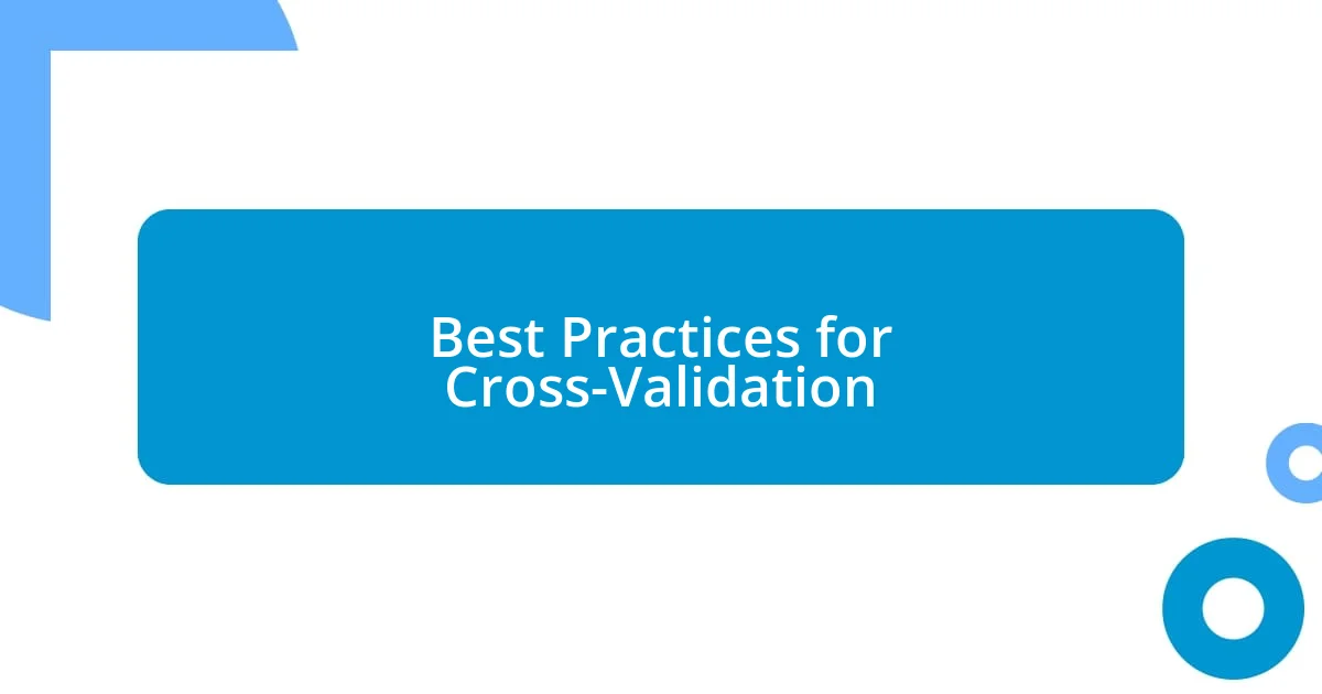 Best Practices for Cross-Validation