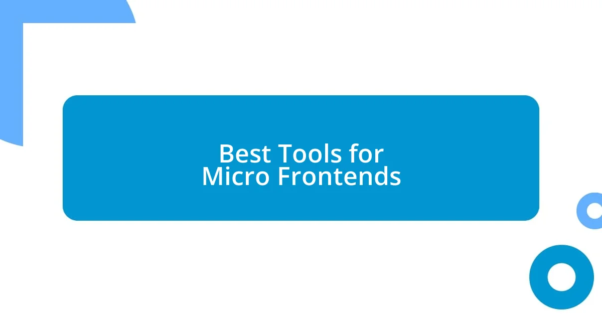 Best Tools for Micro Frontends