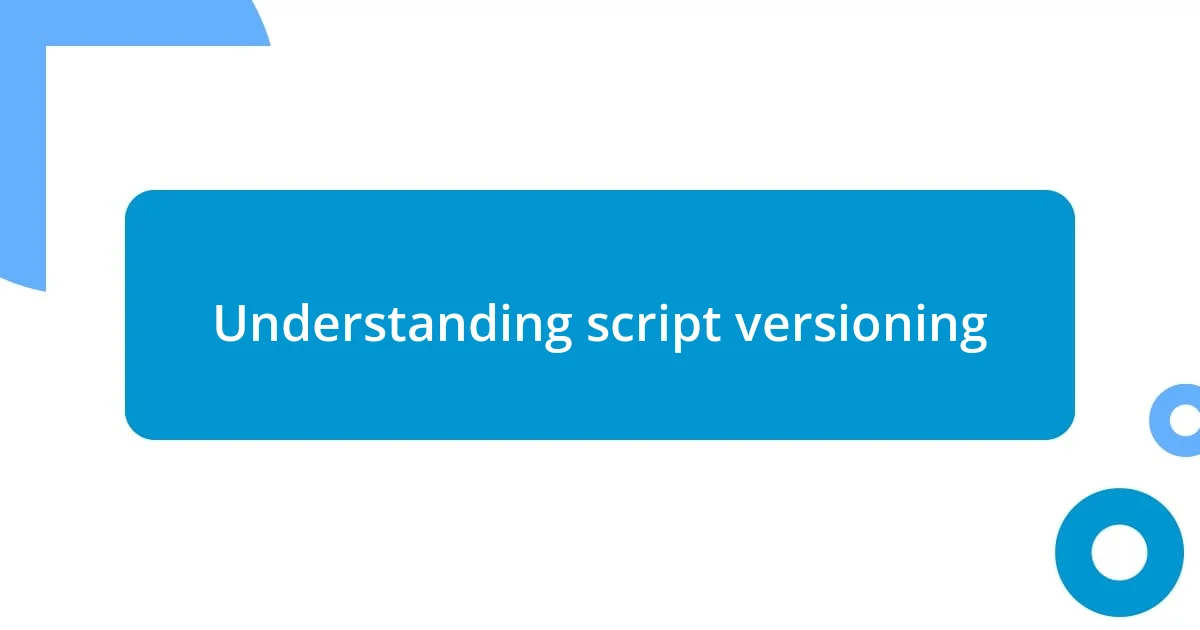 Understanding script versioning