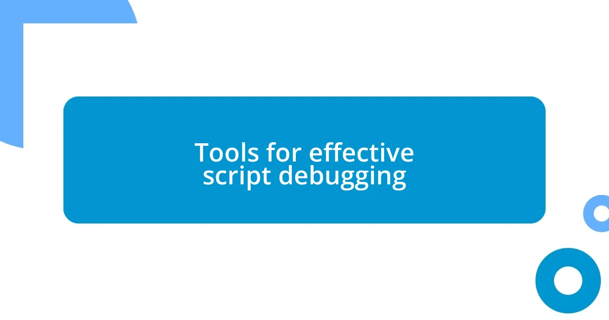 Tools for effective script debugging