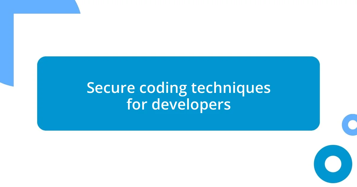 Secure coding techniques for developers