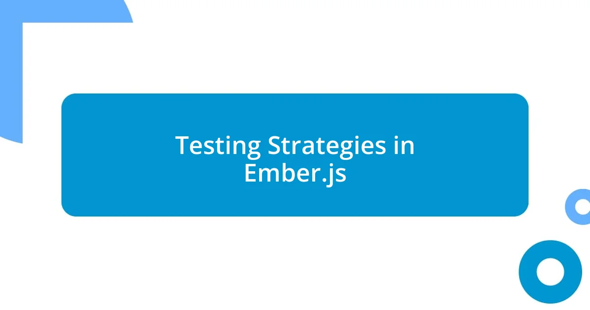 Testing Strategies in Ember.js