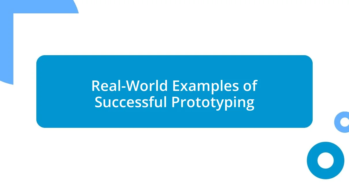 Real-World Examples of Successful Prototyping